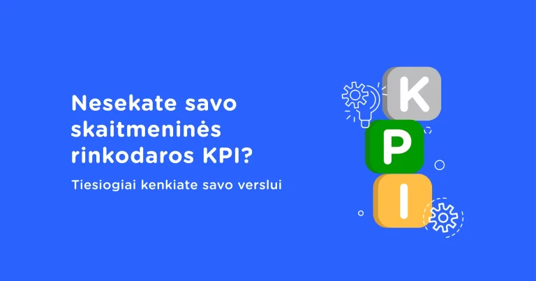 Nesekate savo skaitmeninės rinkodaros KPI? Tiesiogiai kenkiate savo verslui