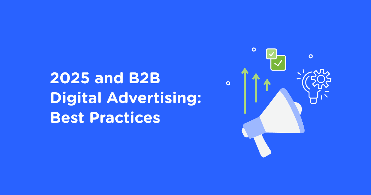 2025 and B2B Digital Advertising: Best Practices