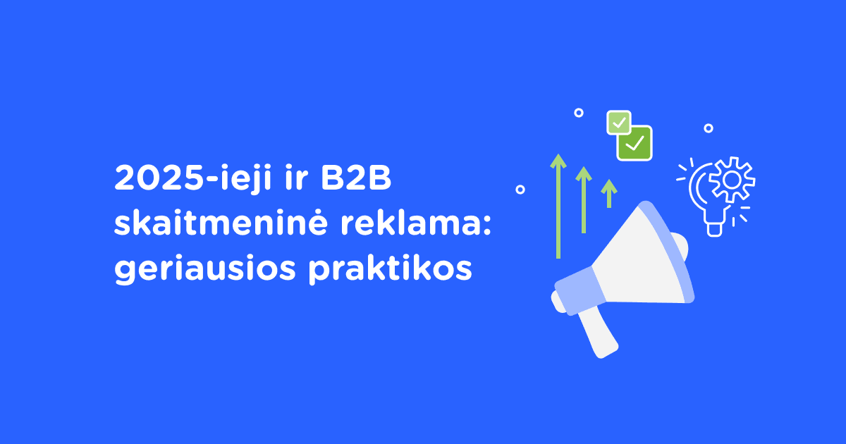 2025-ieji ir B2B skaitmeninė reklama: geriausios praktikos