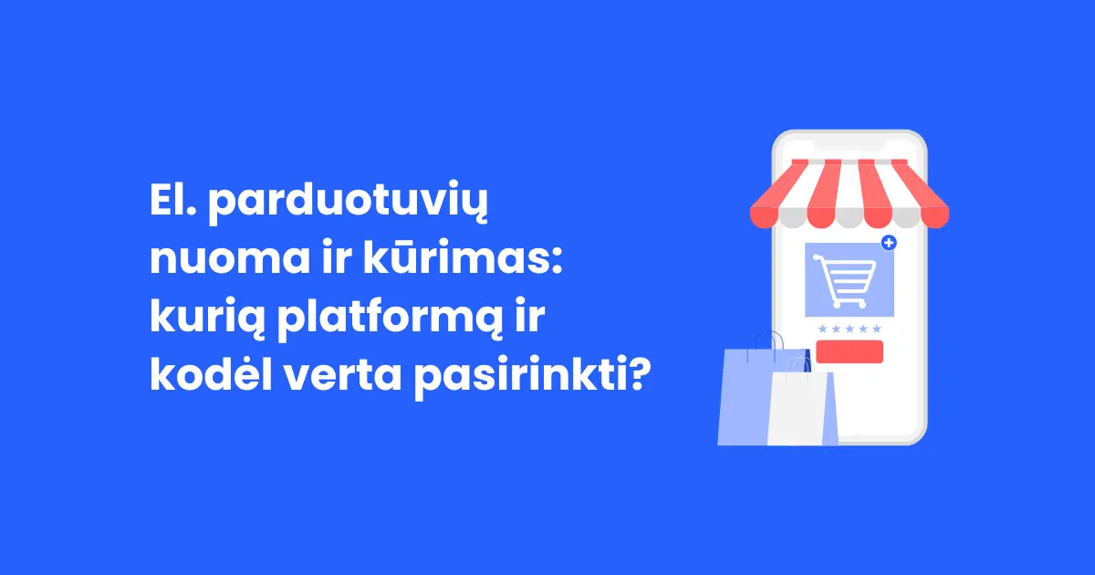 El. parduotuvių nuoma ir kūrimas: kurią platformą ir kodėl verta pasirinkti?