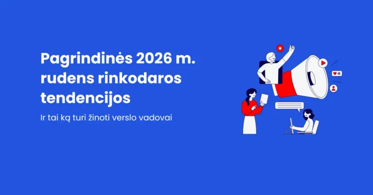 Skaitmeninės rinkodaros ir pardavimų auginimo agentūra nuo 2006 metų Straipsnis: Pagrindinės 2026 m. rudens rinkodaros tendencijos