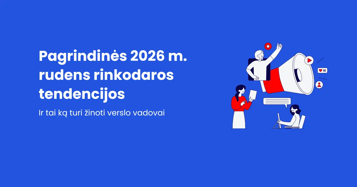 Straipsnis: Pagrindinės 2026 m. rudens rinkodaros tendencijos