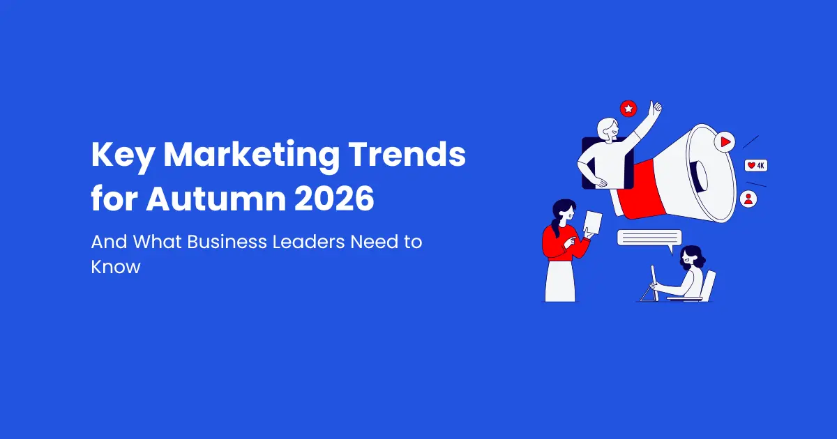 Skaitmeninės rinkodaros ir pardavimų auginimo agentūra nuo 2006 metų Article: Key Marketing Trends for Autumn 2026