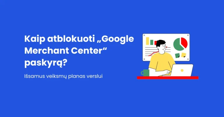 Skaitmeninės rinkodaros ir pardavimų auginimo agentūra nuo 2006 metų Straipsnis: Kaip atblokuoti „Google Merchant Center“ paskyrą?