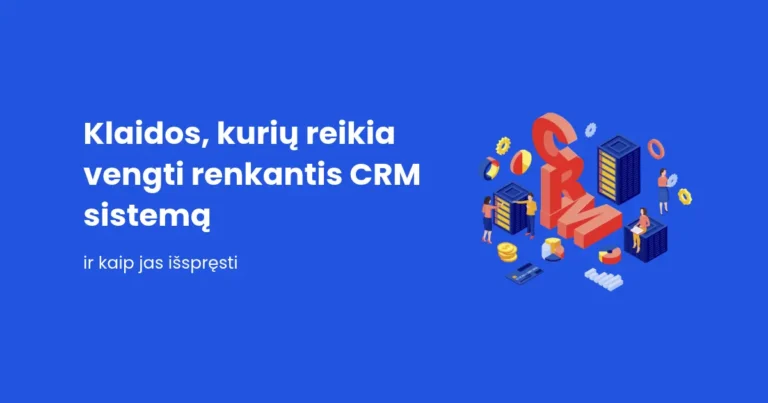Skaitmeninės rinkodaros ir pardavimų auginimo agentūra nuo 2006 metų Blog straipsnis: Klaidos renkantis CRM sistemą
